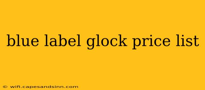 blue label glock price list