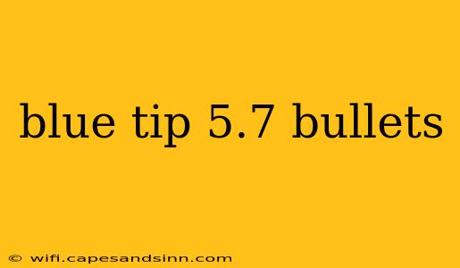 blue tip 5.7 bullets