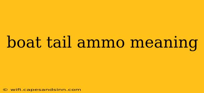 boat tail ammo meaning