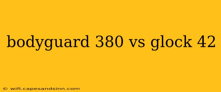 bodyguard 380 vs glock 42