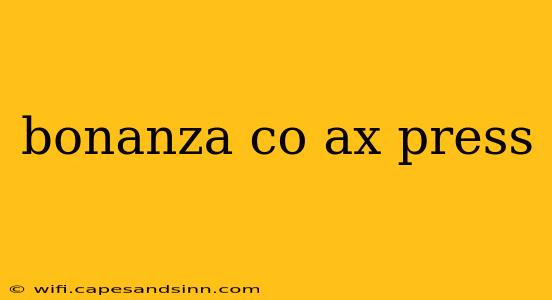 bonanza co ax press