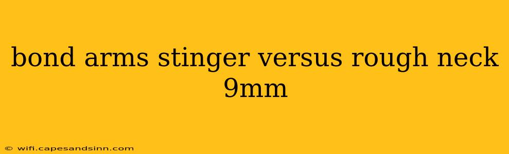 bond arms stinger versus rough neck 9mm