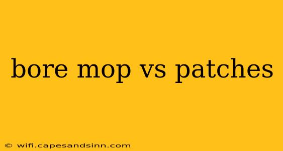 bore mop vs patches