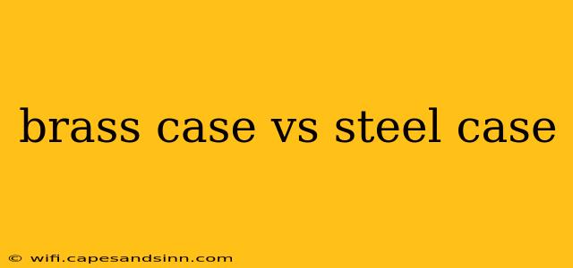 brass case vs steel case