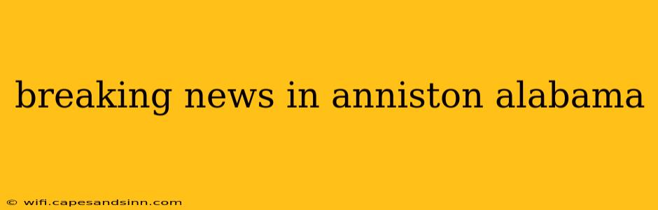 breaking news in anniston alabama