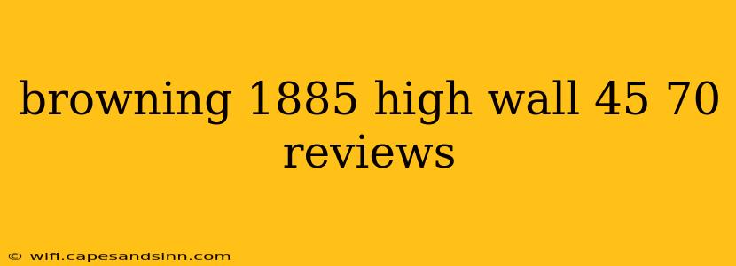 browning 1885 high wall 45 70 reviews