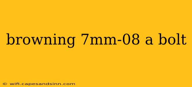 browning 7mm-08 a bolt