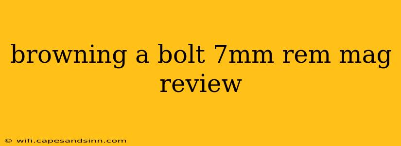 browning a bolt 7mm rem mag review