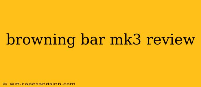 browning bar mk3 review