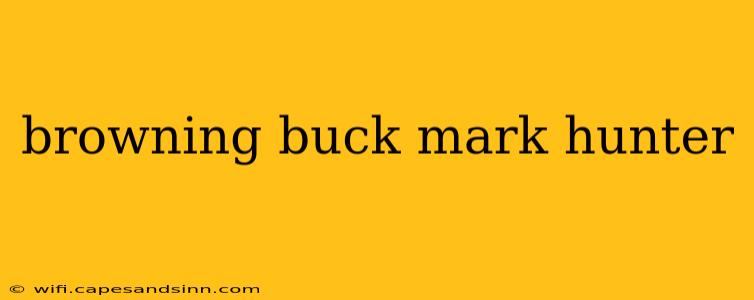 browning buck mark hunter