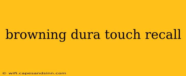 browning dura touch recall