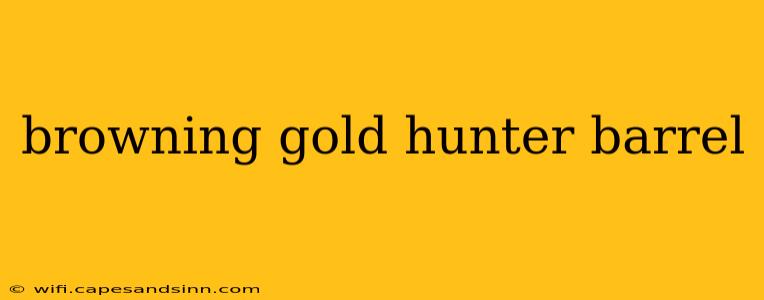 browning gold hunter barrel