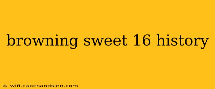 browning sweet 16 history