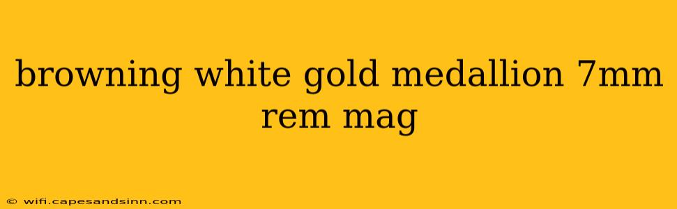 browning white gold medallion 7mm rem mag