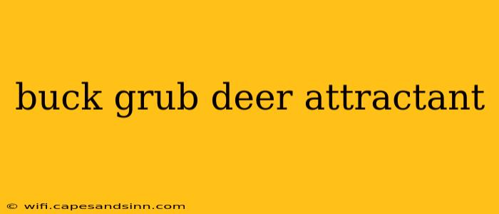 buck grub deer attractant