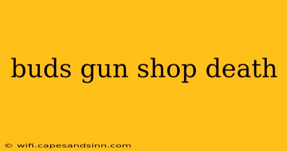 buds gun shop death