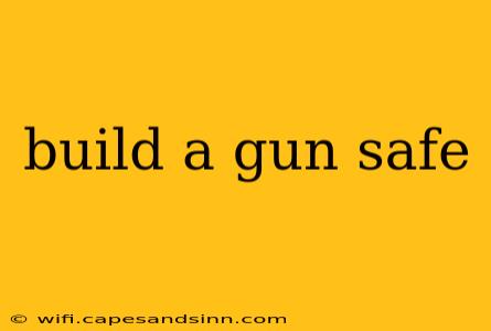 build a gun safe