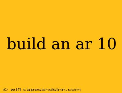 build an ar 10