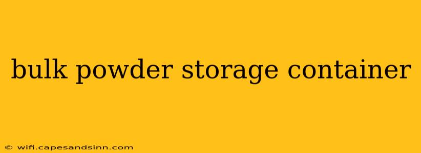 bulk powder storage container