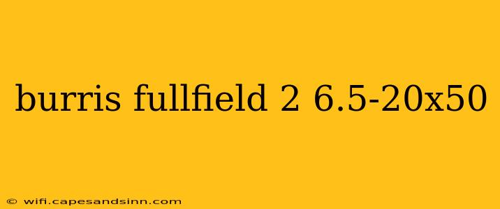 burris fullfield 2 6.5-20x50