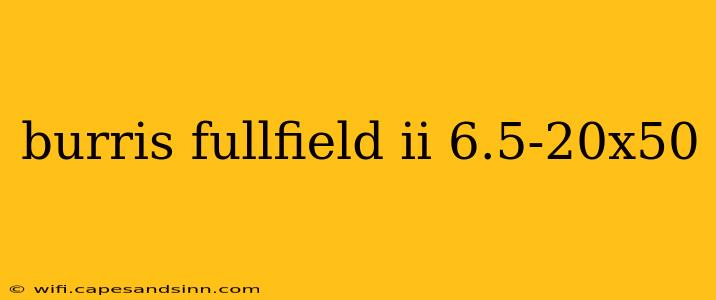 burris fullfield ii 6.5-20x50