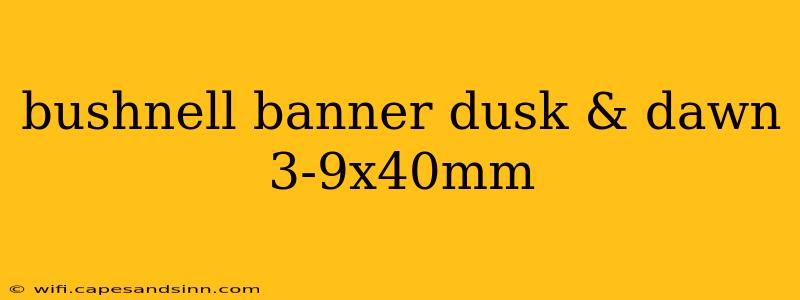 bushnell banner dusk & dawn 3-9x40mm