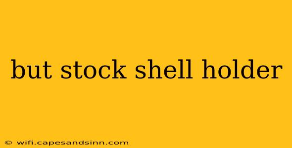 but stock shell holder