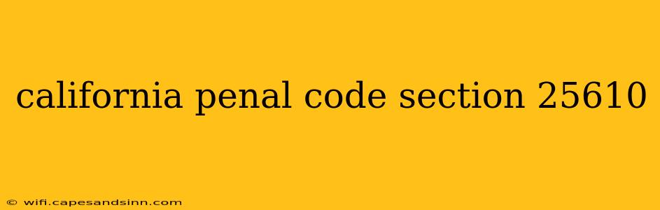 california penal code section 25610