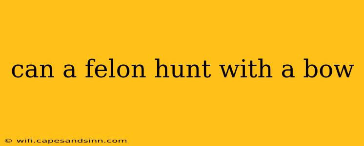 can a felon hunt with a bow