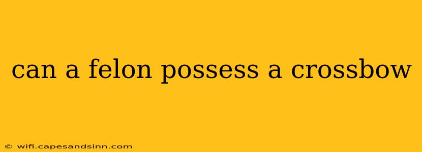 can a felon possess a crossbow