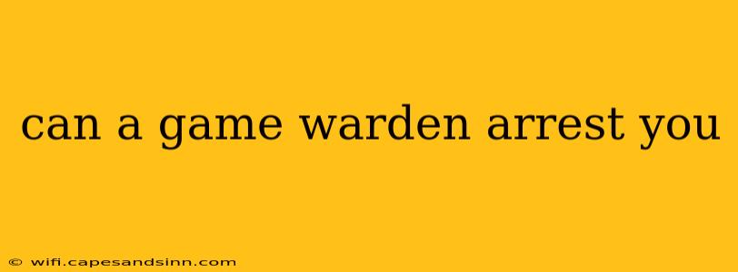 can a game warden arrest you