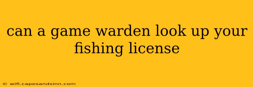 can a game warden look up your fishing license