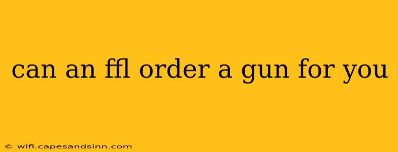 can an ffl order a gun for you