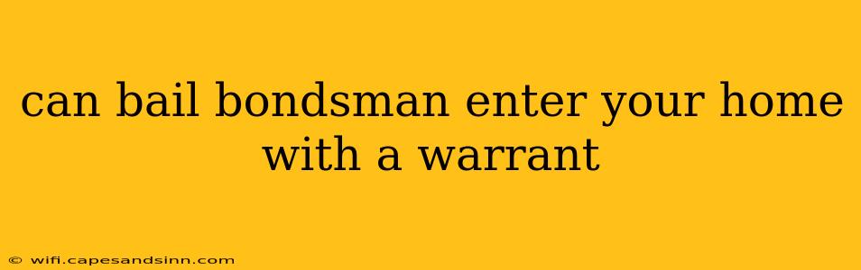 can bail bondsman enter your home with a warrant