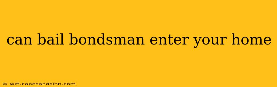 can bail bondsman enter your home