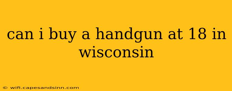 can i buy a handgun at 18 in wisconsin