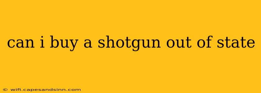 can i buy a shotgun out of state