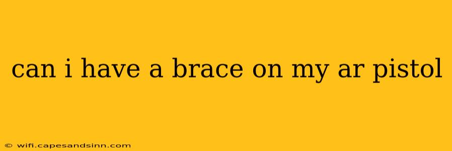 can i have a brace on my ar pistol