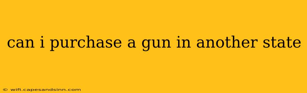 can i purchase a gun in another state