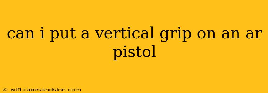 can i put a vertical grip on an ar pistol