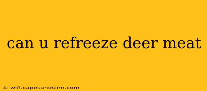 can u refreeze deer meat