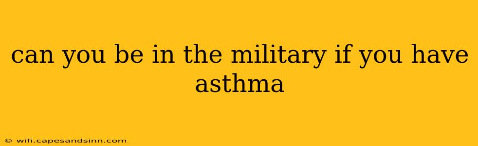 can you be in the military if you have asthma