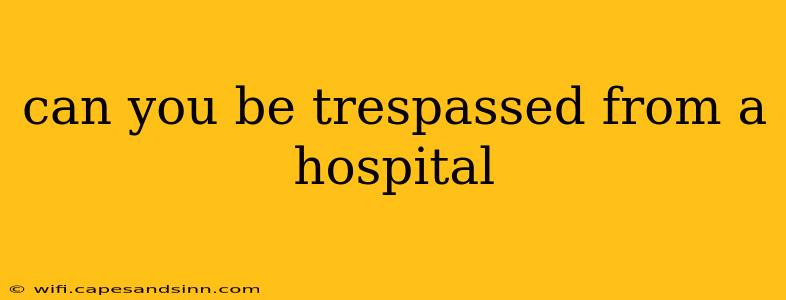 can you be trespassed from a hospital