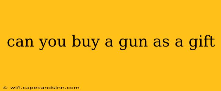 can you buy a gun as a gift