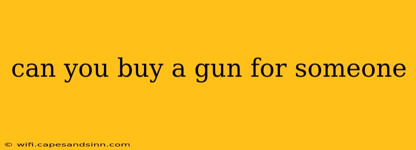 can you buy a gun for someone