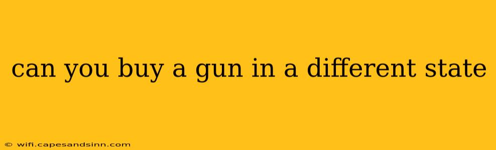 can you buy a gun in a different state