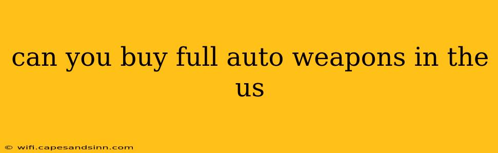 can you buy full auto weapons in the us