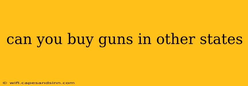 can you buy guns in other states