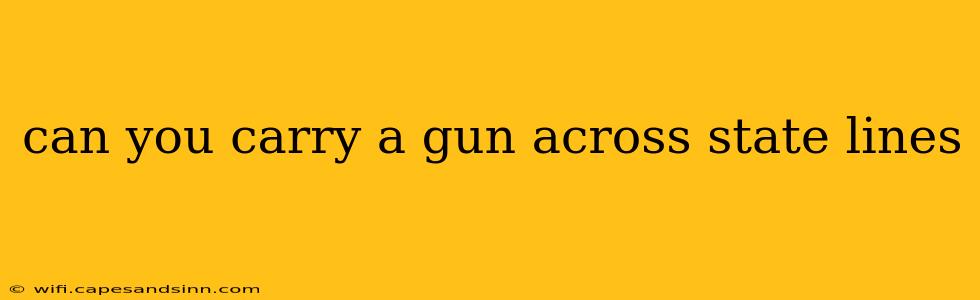 can you carry a gun across state lines