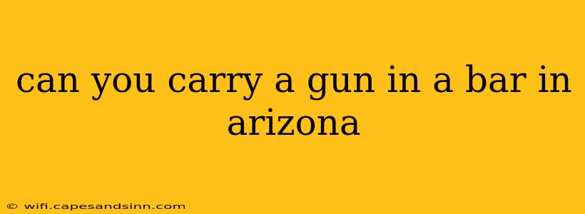 can you carry a gun in a bar in arizona